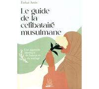 Le guide de la célibataire musulmane : une approche islamique de l’amour et du mariage