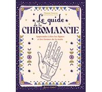 Le guide de la chiromancie: Apprendre à lire les lignes et les formes de la main
