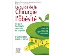 Le Guide Pratique De La Chirurgie De L'obésité - Ce Qu'il Faut Savoir Pour Bien Se Préparer - L'alimentation Avant Et Après