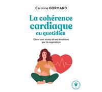 Le guide de la cohérence cardiaque au quotidien Gérer son stress et ses émotions par la respiration - Caroline Gormand - Marabout - Poche - Guide