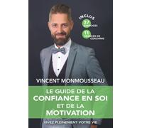 Le guide de la confiance en soi et de la motivation: Vivez pleinement votre vie