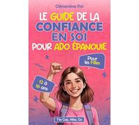 Le guide de la confiance en soi pour ado épanouie: Livre pour filles ados 12-16 ans confiance - Estime de soi ado et motivation ado pour s’affirmer et grandir avec assurance