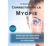 Le guide de la correction de la myopie: Retrouvez une vision nette sans gaspiller votre temps ou votre argent