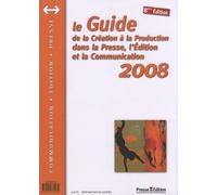 Le Guide De La Création À La Production Dans La Presse, L'édition Et La Communication 2008