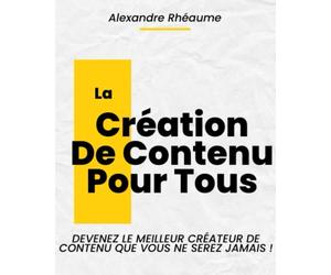 LE GUIDE DE LA CRÉATION DE CONTENU: DEVENEZ LE MEILLEUR CRÉATEUR DE CONTENU QUE VOUS NE SEREZ JAMAIS ! GRACE A 15 TRUCS !