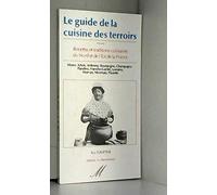 Le guide de la cuisine des terroirs t.1 recettes et traditions culinaires du nord et est France