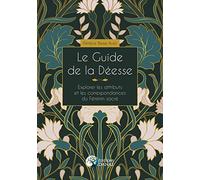 Le Guide de la Déesse - Explorer les attributs et les correspondances du Féminin sacré