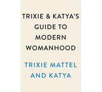 Le guide de la femme moderne de Trixie et Katya