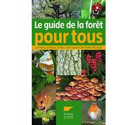 Guide de la forêt pour tous: Le milieu, la faune, la flore, 500 espèces des forêts d'Europe
