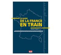 Le guide de la France en train - Thierry Pupier - Vie Du Rail - broché - Guide