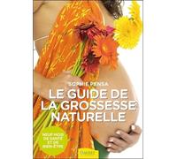 Le guide de la grossesse naturelle - Neuf mois de santé et de bien-être - Sophie Pensa - Ambre Eds - broché - Guide