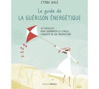 Le guide de la guérison énergétique - 32 exercices pour surmonter le stress, l'anxiété ou un traumat Cyndi Dale (Auteur)