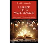 Le guide de la magie blanche Eric Pier Sperandio (Auteur)