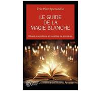 Le Guide De La Magie Blanche - Recettes De Sorcières
