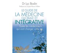 Le Guide de la médecine globale et intégrative Toutes les médecines qui vont changer votre vie - Luc Bodin - Albin Michel - broché - Guide