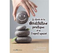 Le guide de la méditation pratique et de l'esprit apaisé - Guillaume Moricourt - De L'eveil Eds - broché - Guide
