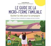 Le guide de la micro-ferme familiale: Quitter la ville pour la campagne