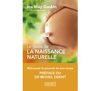 Le Guide de la naissance naturelle - Retrouver le pouvoir de son corps - Ina May Gaskin - Pocket - Poche - Guide