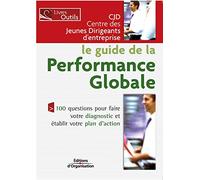 Le guide de la performance globale: 100 questions pour faire votre diagnostic et établir votre plan d'action