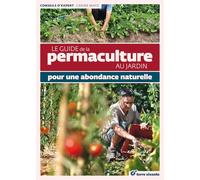 Le guide de la permaculture au jardin: pour une abondance naturelle
