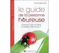 Le guide de la personne heureuse - Comment créer e attirer le meilleur dans sa vie ?