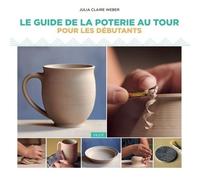 Le Guide De La Poterie Au Tour Pour Les Débutants
