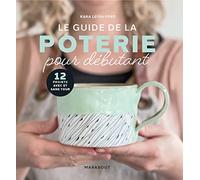 Le guide de la poterie pour débutant Kara Leigh Ford (Auteur)