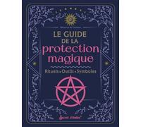 Le Guide De La Protection - Rituels - Outils - Symboles