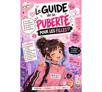Le guide de la puberté pour les filles: Le guide 100 % vrai pour grandir sereinement : confiance en soi, changements, émotions, amitié, amour et puberté sans tabou dès 12 ans.