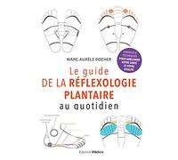 Le guide de la réflexologie plantaire au quotidien