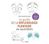 Le Guide De La Réflexologie Plantaire Au Quotidien - Conseils Pour Améliorer Votre Santé