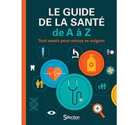 Le Guide de la santé de A à Z - Tout savoir pour mieux se soigner