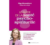 Le guide de la santé psycho-spirituelle - Exercices et protocoles pour prendre soin de vos émotions,
