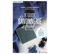 Le guide de la savonnerie à froid Avec 26 recettes 100% naturelles - Leanne Chevallier - Terre Vivante - broché - Guide