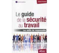 Le guide de la sécurité au travail: Les outils du responsable.