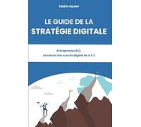 Le guide de la stratégie digitale: Entrepreneur(e), construis ton succès digital de A à Z