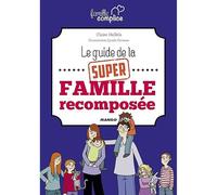 Le guide de la super famille recomposée (Famille complice)