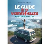 Le guide de la vanlifeuse - Oser prendre la route: Conseils et témoignages
