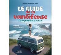 Le guide de la vanlifeuse - Oser prendre la route: Conseils et témoignages