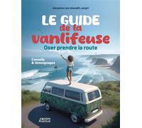 Le guide de la vanlifeuse - Oser prendre la route Conseils et témoignages - Alexandra Lam - Vagnon Du Plaisancier Eds - broché - Guide