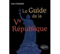 Le guide de la Ve République - Jean Catsiapis - Ellipses - broché - Etude