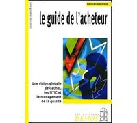 Le Guide de l'acheteur : Une vision globale de l'achat, les NTIC et le management de la qualité