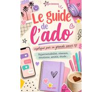 Le guide de l'ado: expliqué par sa grande soeur
