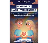Le Guide de l'Ado Hypersensible: Les 4 secrets pour s'épanouir avec une sensibilité hors norme