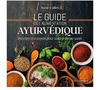Le guide de l'alimentation ayurvédique - Recettes & conseils pour une meilleure santé Susie Colles (Auteur), Anne Clarisson (Traduction)