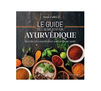 Le guide de l'alimentation ayurvédique - Recettes & conseils pour une meilleure santé