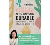 Le Guide de l'alimentation durable - s'engager pour la planète sans se prendre la tête