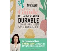 Le Guide De L'alimentation Durable - S'engager Pour La Planète Sans Se Prendre La Tête