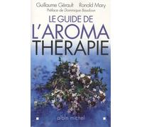 Guillaume Gérault, Ronald Mary – Le Guide de l'aromathérapie – Broché – Les Éditions Albin Michel