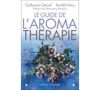 Guillaume Gérault, Ronald Mary – Le Guide de l'aromathérapie – Broché – Les Éditions Albin Michel